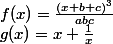  \\ f(x)=\frac{(x+b+c)^3}{abc} \\ g(x)=x+\frac{1}{x} \\ 
